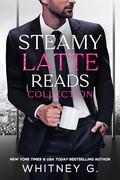 Steamy Latte Reads Collection : Three Spicy Office Romance Novellas by Whitney G.