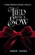 Tied with a Bow: A Dark Romance Holiday Novella by Amber Thoma