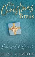 The Christmas Break: A Seasonal Betrayal & Grovel by Elise Camden