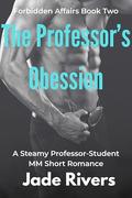 The Professor’s Obsession: A Steamy Professor-Student MM Romance: Late Nights, Locked Libraries, and a Love That Could Ruin Them Both by Jade Rivers