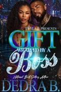 Gift Wrapped By A Boss by Dedra B.
