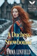 A Duchess Snowbound: A Historical Regency Romance Novel (Highland Duchesses #2) by Emma Linfield