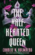 The Half-Hearted Queen (The Shattered King #2) by Charlie N. Holmberg