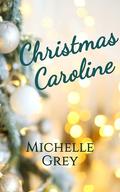 Christmas Caroline: A Heartwarming Holiday Novella by Michelle Grey