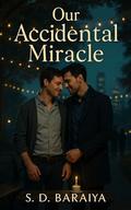 Our Accidental Miracle: A non-shifter MM mpreg romance about a clinic mix-up, surprise pregnancy, and co-parents learning to trust again. by S D BARAIYA