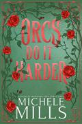 Orcs Do It Harder (Orcs Love Curvy Girls #2) by Michele Mills