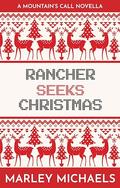 Rancher Seeks Christmas (Mountain Man Christmas #4) by Marley Michaels
