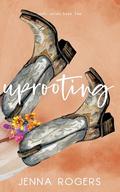 Uprooting (Roots #2) by Jenna Rogers