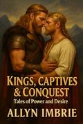 Kings, Captives & Conquest: Tales of Power and Desire by Allyn Imbrie