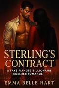Sterling's Contract: A Fake Fiancée Billionaire Enemies Romance by Emma Belle Hart