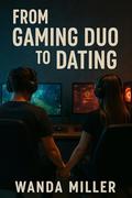 From Gaming Duo to Dating by Wanda Miller