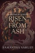 Guardians of Alistile: Risen from Ash by Samantha Vargas