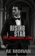 Rising Star: A Steamy Alpha Billionaire Boss Workplace Contemporary Romance (The Billionaires' Club #4) by A.E. Moran
