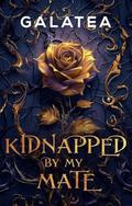 Kidnapped by My Mate: Part 1 from the Galatea Paranormal Dark Romance Hit by Annie Whipple
