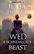 To Wed a Scandalous Beast: A Historical Regency Romance Novel (Affairs of Honor #4) by Julia Thorne