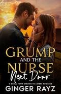 Grump And The Nurse Next Door: A Small-Town Enemies to Lovers Romance by Ginger Rayz