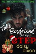 Fake Boyfriend for my Step: A Dark Taboo Bully Romance (Filthy Christmas Steps #2) by Daisy Dixon
