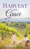 Harvest of Grace: A Vineyard Covenant Book 3 by Claire Moretti