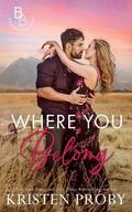 Where You Belong: A Small Town, Second Chance Romance by Kristen Proby