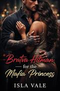 Bratva Hitman for the Mafia Princess: A Dark Russian Mafia Romance by Isla Vale