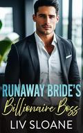 RUNAWAY BRIDE’S BILLIONAIRE BOSS by Liv Sloane