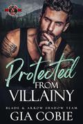 Protected from Villainy (Blade & Arrow Shadow Team #2) by Gia Cobie