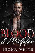 Blood & Mistletoe by Leona White