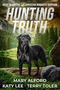Hunting Truth: A Christian Romantic Suspense Collection (Scent of Justice #1) by Katy Lee