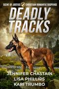 Deadly Tracks: A Christian Romantic Suspense Collection (Scent of Justice #2) by Kari Trumbo