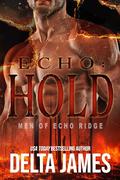 Echo: Hold: A Military Romantic Suspense (Men of Echo Ridge #4) by Delta James