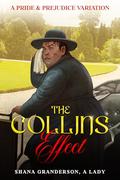 The Collins Effect: A Pride & Prejudice Variation by Shana Granderson A Lady