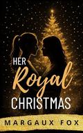 Her Royal Christmas by Margaux Fox