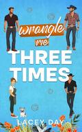 Wrangle Me Three Times by Lacey Day