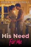 His Need For Me: A Roommate’s Dark Contemporary Romance by Eden Blackwell