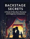 Backstage Secrets A Novel Of Slow Burn Romance And Imaginary Companions by LEANDRA Yesx