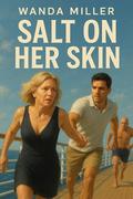 Salt on Her Skin by Wanda Miller