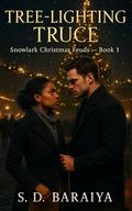 Tree-Lighting Truce: A steamy BWWM Christmas frenemies-to-lovers romance with a tree-lighting disaster, forced teamwork, and small-town gossip. by S D BARAIYA