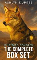 Dustbite Coyotes: The Complete Box Set: Five MM Mpreg Shifter Romances of Found Family, Feral Omegas, and Fierce Alpha Protection by Ashlyn Dupree