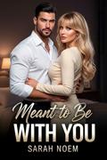 Meant to Be With You by Sarah Noem