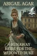 A Runaway Bride for the Widowed Duke: A Historical Regency Romance Novel by Abigail Agar