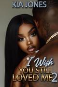 I Wish You Still Loved Me 2: The Finale by Kia Jones