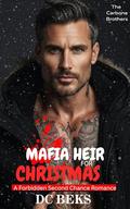Mafia Heir For Christmas: A Forbidden Second Chance Romance by DC BEKS