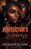 The Protector's Weakness by Tiffiany Elaine