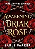 Awakening Briar Rose by Sable Parker