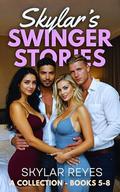 Skylar's Swinger Stories: A Collection - Books 5 - 8 by Skylar Reyes