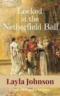 Locked at the Netherfield Ball: A "Pride and Prejudice" Variation by Layla Johnson