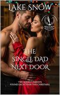 The Single Dad Next Door: A Steamy Christmas Second Chance Romance by Lake Snow