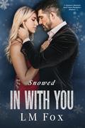 Snowed In With You: A Sycamore Mountain small town firefighter holiday novella by LM Fox