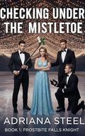 Checking Under the Mistletoe: A Reverse Harem Hockey Romance (Frostbite Falls Knights #1) by Adriana Steel