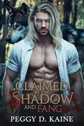 Claimed by the Shadow and Fang: A Dark Werewolf Romance of Forbidden Desires by PEGGY D. KAINE